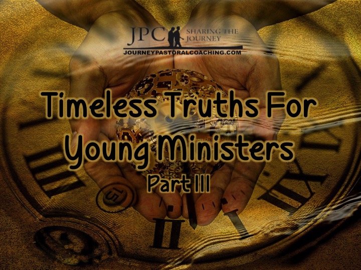 Timeless Truths for Young Ministers Part III