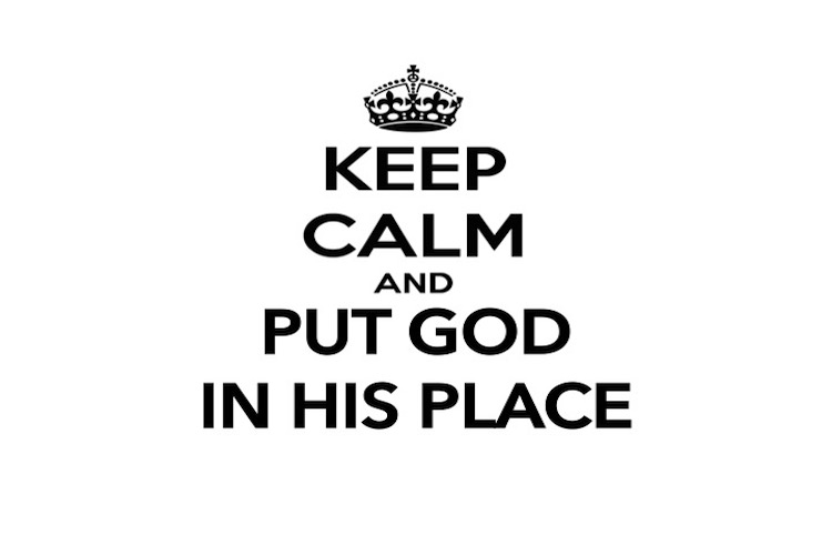 It’s Time to Put God In His Place