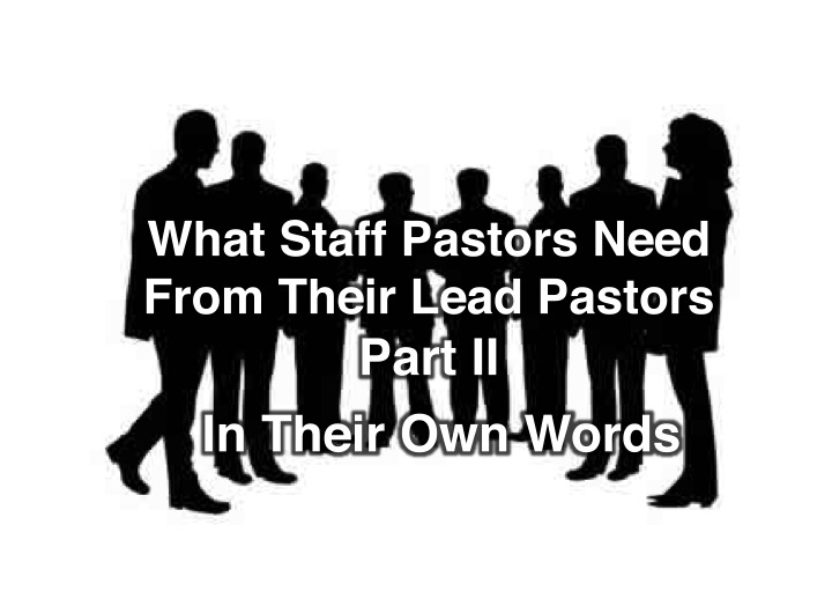 What Staff Pastors Need From Their Lead Pastors Part II:  In Their Own Words