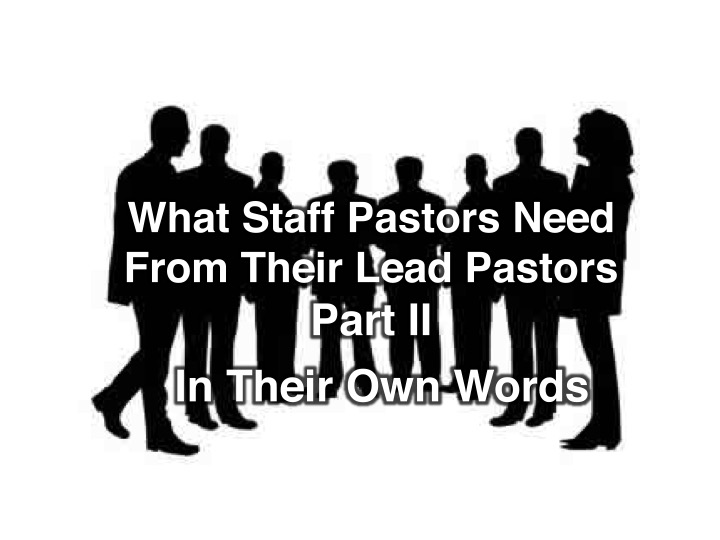 What Staff Pastors Need From Their Lead Pastors Part II:  In Their Own Words