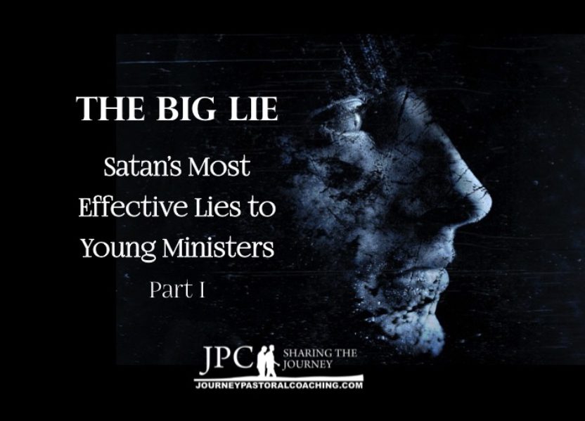 The Big Lie: Satan’s Most Effective Lies to Young Ministers Part I