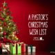 A Pastor’s Christmas Wish List