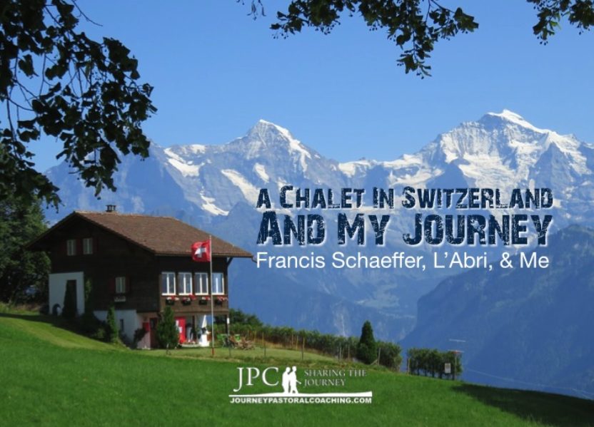 A Chalet In Switzerland & My Journey – L’Abri & Me