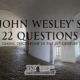 John Wesley’s 22 Questions