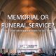 MEMORIAL OR FUNERAL SERVICE?