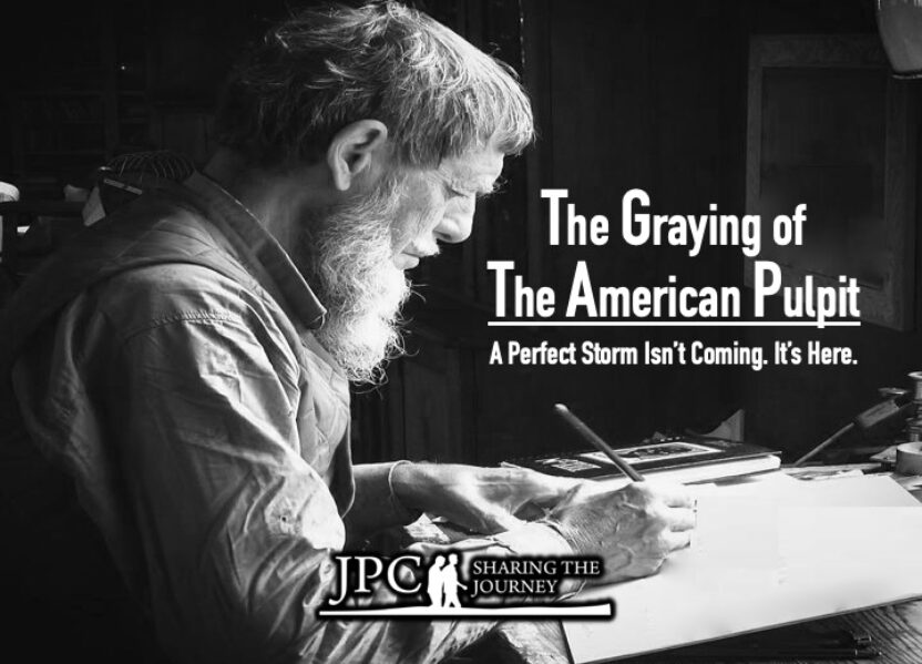 The Graying of the American Pulpit: A Perfect Storm Isn’t Coming. It’s Here.