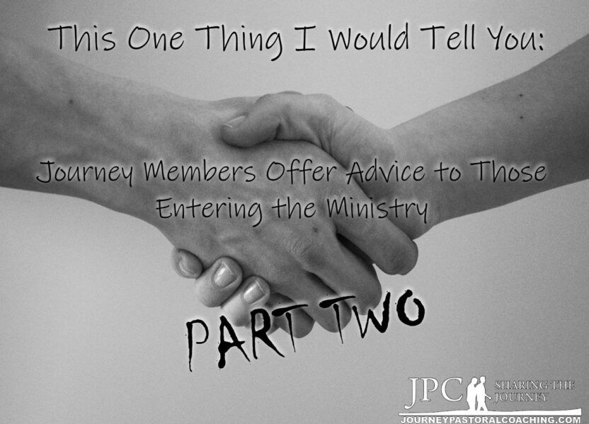 This One Thing I Would Tell You: Journey Members Offer Advice to Those Entering the Ministry (Part Two)