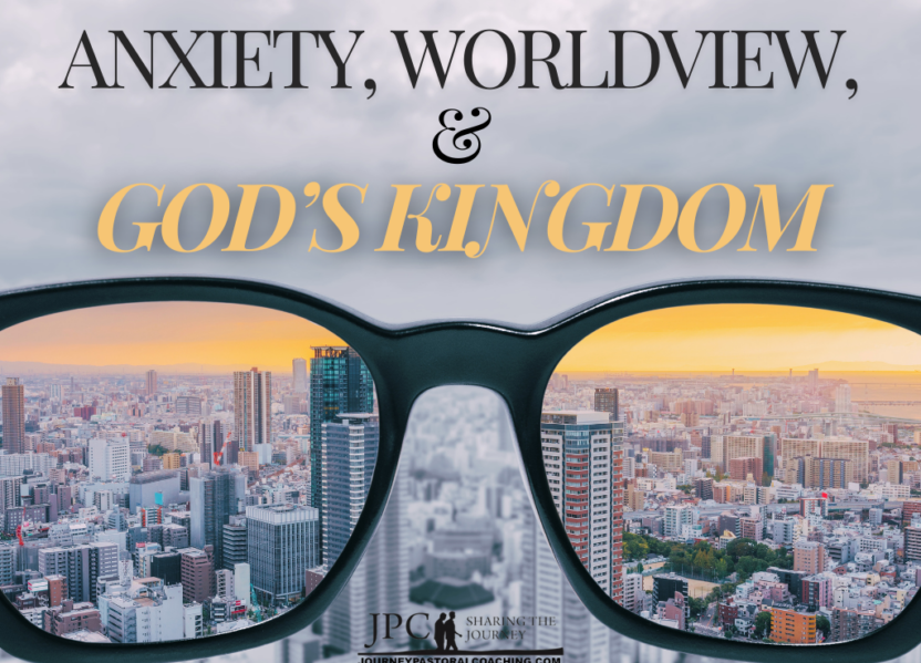 Anxiety, Worldview, and God’s Kingdom