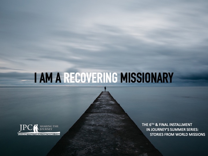 I Am A Recovering Missionary