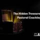 The Hidden Treasures of Pastoral Coaching